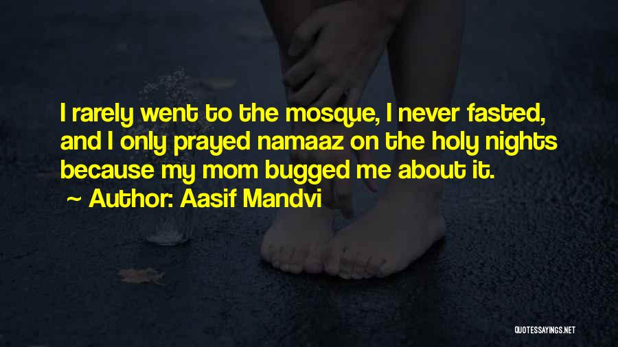 Aasif Mandvi Quotes: I Rarely Went To The Mosque, I Never Fasted, And I Only Prayed Namaaz On The Holy Nights Because My