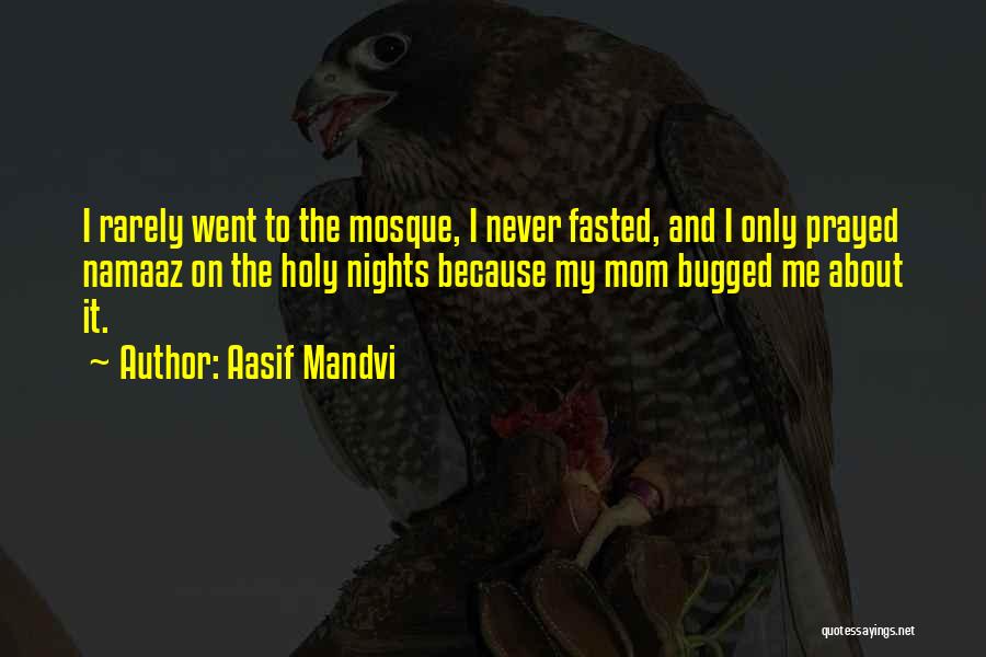 Aasif Mandvi Quotes: I Rarely Went To The Mosque, I Never Fasted, And I Only Prayed Namaaz On The Holy Nights Because My