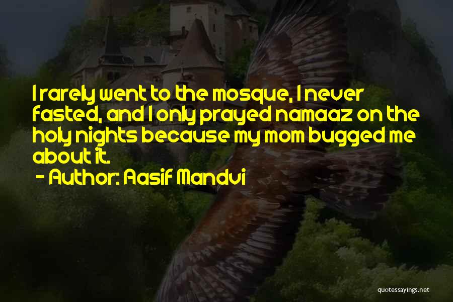 Aasif Mandvi Quotes: I Rarely Went To The Mosque, I Never Fasted, And I Only Prayed Namaaz On The Holy Nights Because My