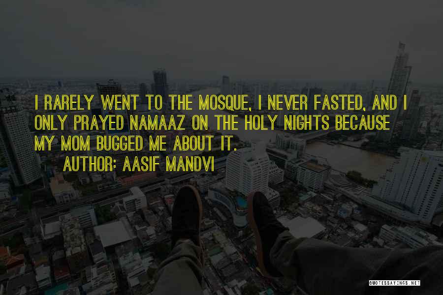Aasif Mandvi Quotes: I Rarely Went To The Mosque, I Never Fasted, And I Only Prayed Namaaz On The Holy Nights Because My