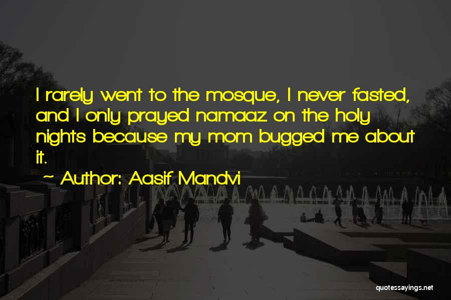 Aasif Mandvi Quotes: I Rarely Went To The Mosque, I Never Fasted, And I Only Prayed Namaaz On The Holy Nights Because My