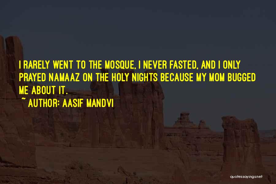 Aasif Mandvi Quotes: I Rarely Went To The Mosque, I Never Fasted, And I Only Prayed Namaaz On The Holy Nights Because My