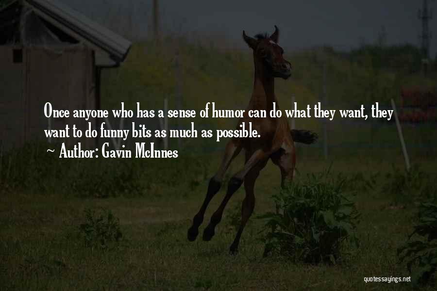 Gavin McInnes Quotes: Once Anyone Who Has A Sense Of Humor Can Do What They Want, They Want To Do Funny Bits As