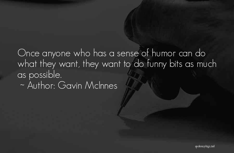 Gavin McInnes Quotes: Once Anyone Who Has A Sense Of Humor Can Do What They Want, They Want To Do Funny Bits As
