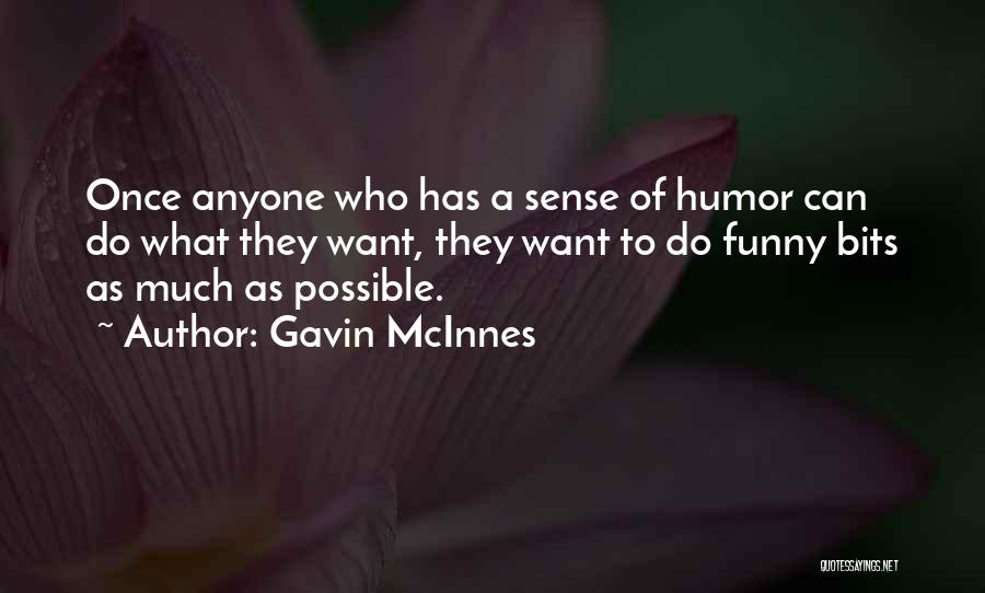Gavin McInnes Quotes: Once Anyone Who Has A Sense Of Humor Can Do What They Want, They Want To Do Funny Bits As
