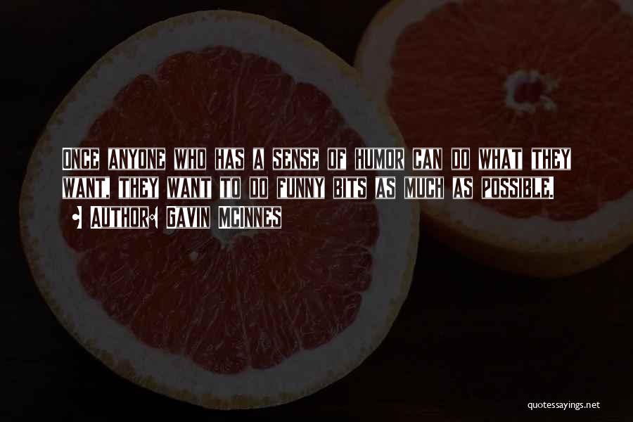Gavin McInnes Quotes: Once Anyone Who Has A Sense Of Humor Can Do What They Want, They Want To Do Funny Bits As