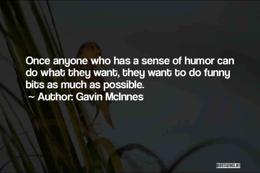 Gavin McInnes Quotes: Once Anyone Who Has A Sense Of Humor Can Do What They Want, They Want To Do Funny Bits As