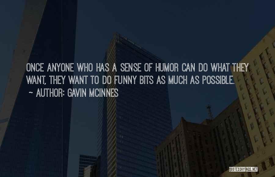 Gavin McInnes Quotes: Once Anyone Who Has A Sense Of Humor Can Do What They Want, They Want To Do Funny Bits As