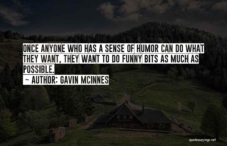 Gavin McInnes Quotes: Once Anyone Who Has A Sense Of Humor Can Do What They Want, They Want To Do Funny Bits As