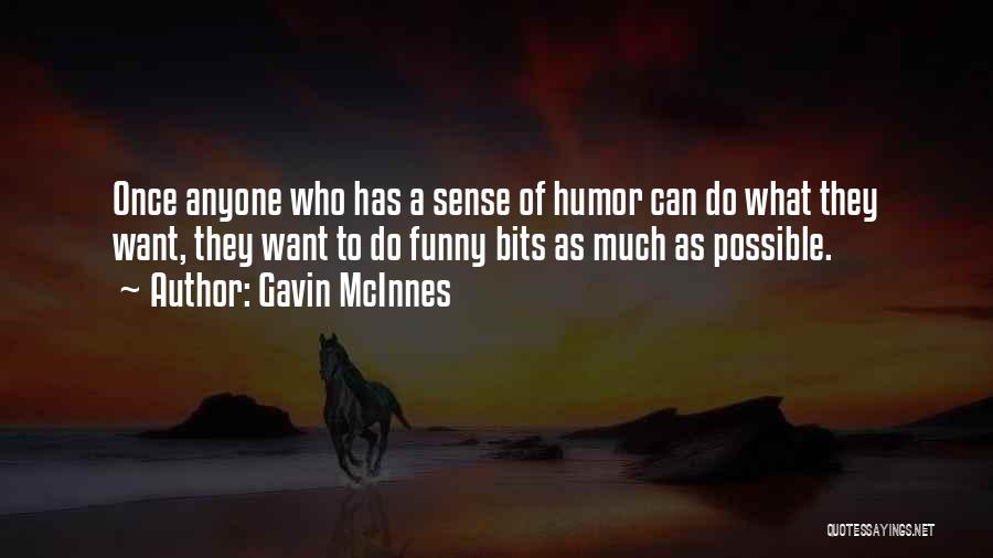 Gavin McInnes Quotes: Once Anyone Who Has A Sense Of Humor Can Do What They Want, They Want To Do Funny Bits As