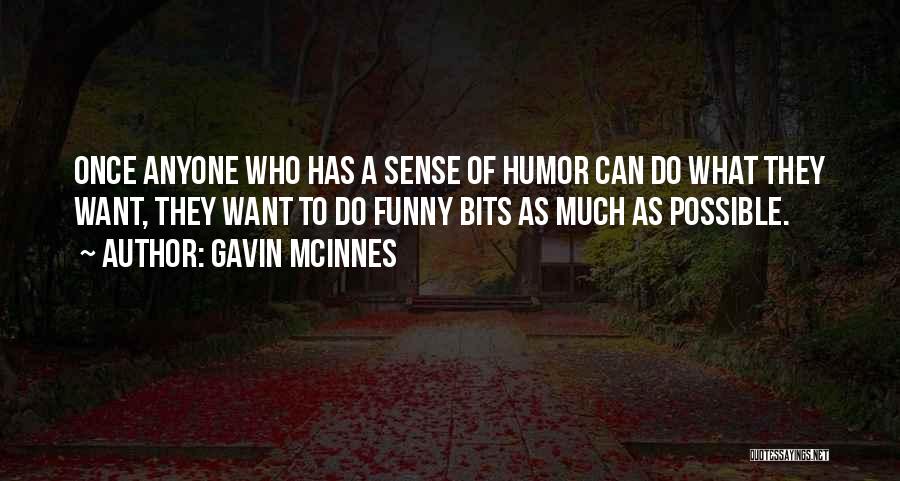 Gavin McInnes Quotes: Once Anyone Who Has A Sense Of Humor Can Do What They Want, They Want To Do Funny Bits As
