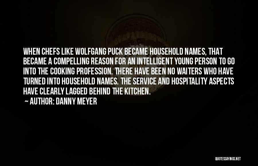 Danny Meyer Quotes: When Chefs Like Wolfgang Puck Became Household Names, That Became A Compelling Reason For An Intelligent Young Person To Go