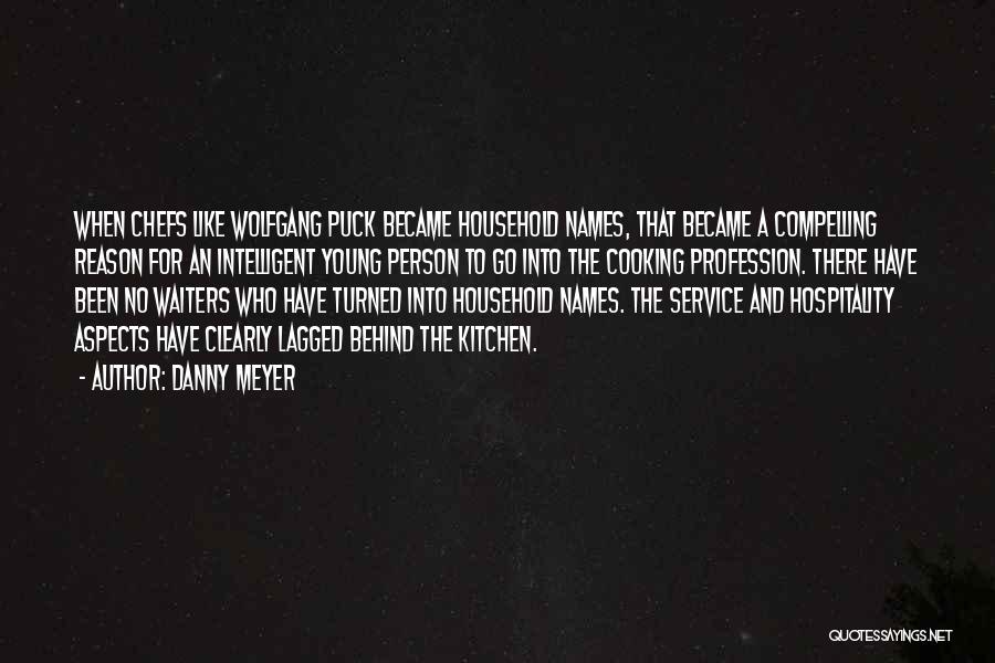 Danny Meyer Quotes: When Chefs Like Wolfgang Puck Became Household Names, That Became A Compelling Reason For An Intelligent Young Person To Go