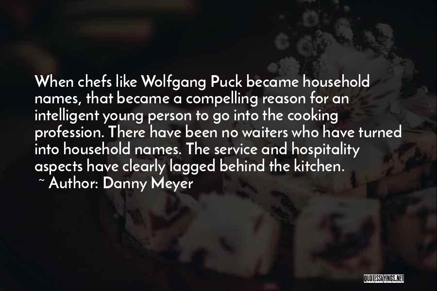 Danny Meyer Quotes: When Chefs Like Wolfgang Puck Became Household Names, That Became A Compelling Reason For An Intelligent Young Person To Go