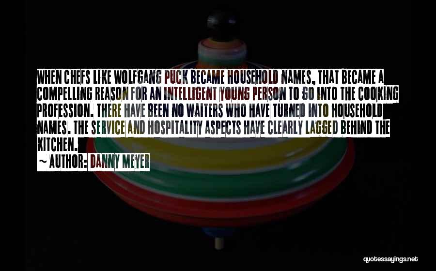 Danny Meyer Quotes: When Chefs Like Wolfgang Puck Became Household Names, That Became A Compelling Reason For An Intelligent Young Person To Go