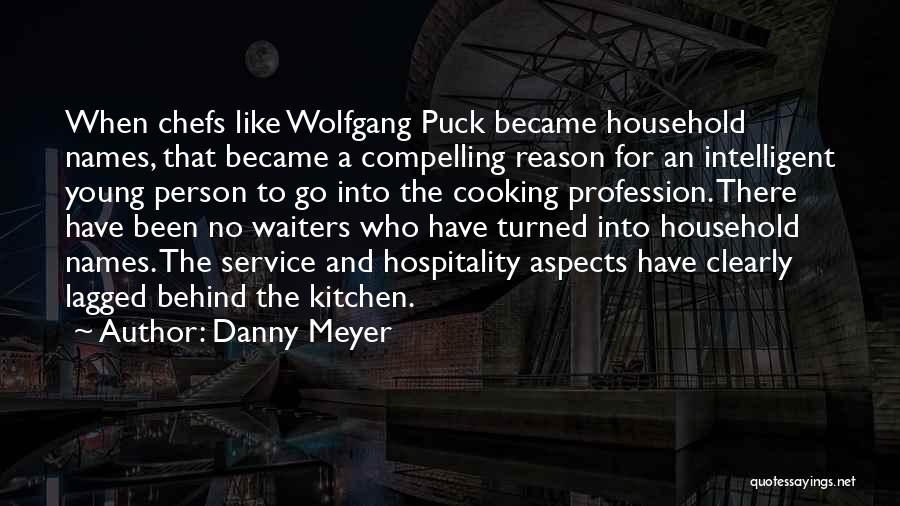 Danny Meyer Quotes: When Chefs Like Wolfgang Puck Became Household Names, That Became A Compelling Reason For An Intelligent Young Person To Go