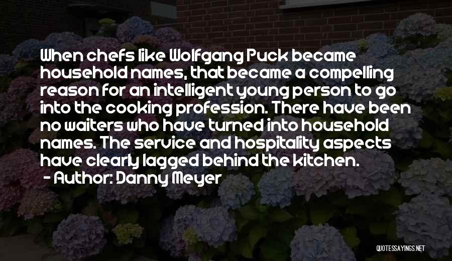 Danny Meyer Quotes: When Chefs Like Wolfgang Puck Became Household Names, That Became A Compelling Reason For An Intelligent Young Person To Go