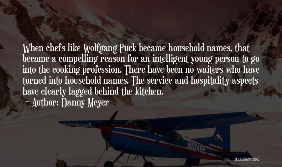 Danny Meyer Quotes: When Chefs Like Wolfgang Puck Became Household Names, That Became A Compelling Reason For An Intelligent Young Person To Go
