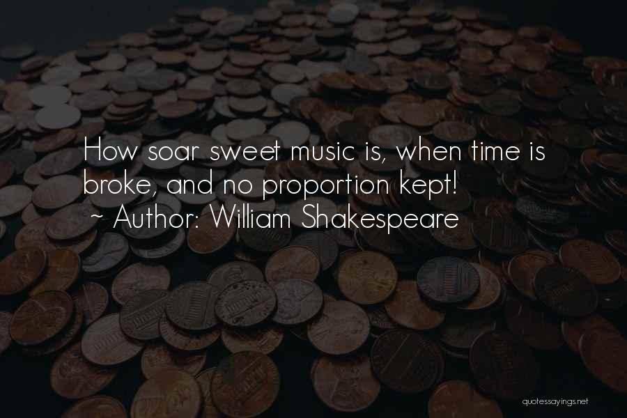 William Shakespeare Quotes: How Soar Sweet Music Is, When Time Is Broke, And No Proportion Kept!