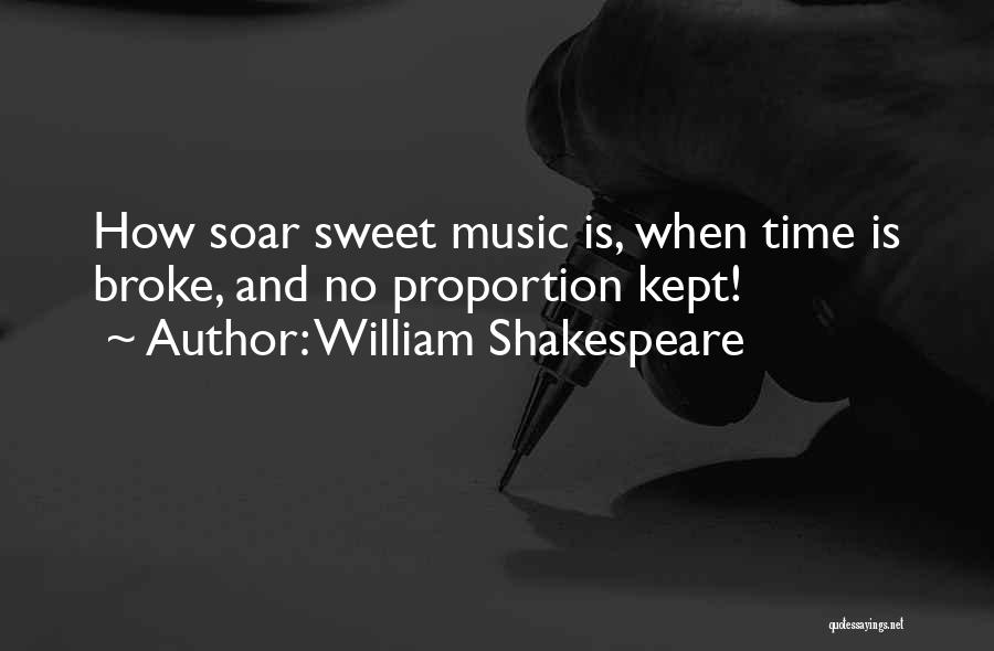 William Shakespeare Quotes: How Soar Sweet Music Is, When Time Is Broke, And No Proportion Kept!
