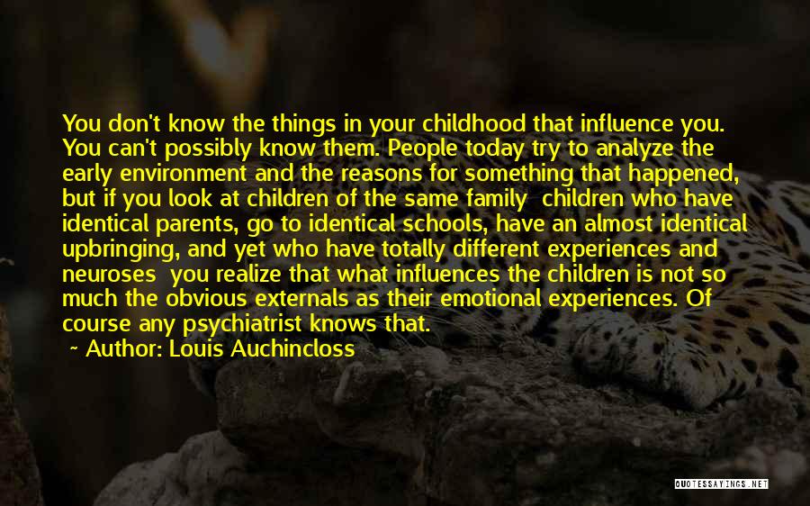 Louis Auchincloss Quotes: You Don't Know The Things In Your Childhood That Influence You. You Can't Possibly Know Them. People Today Try To