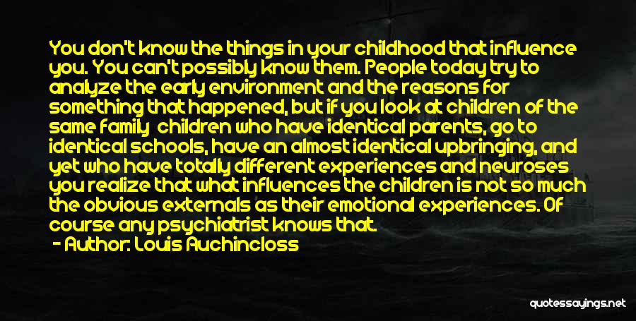 Louis Auchincloss Quotes: You Don't Know The Things In Your Childhood That Influence You. You Can't Possibly Know Them. People Today Try To