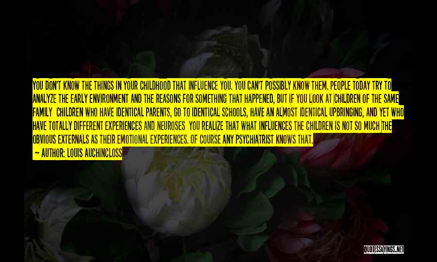 Louis Auchincloss Quotes: You Don't Know The Things In Your Childhood That Influence You. You Can't Possibly Know Them. People Today Try To