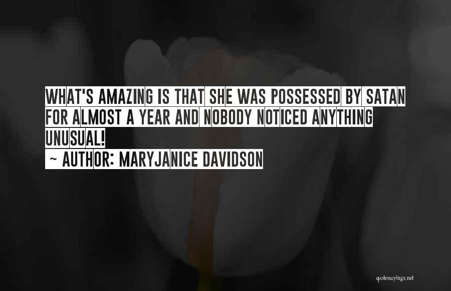 MaryJanice Davidson Quotes: What's Amazing Is That She Was Possessed By Satan For Almost A Year And Nobody Noticed Anything Unusual!