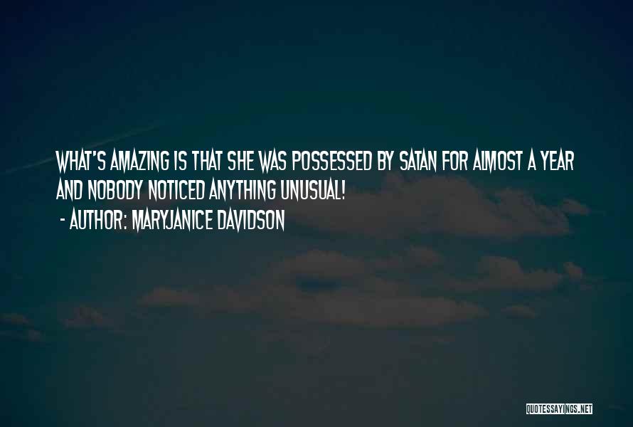 MaryJanice Davidson Quotes: What's Amazing Is That She Was Possessed By Satan For Almost A Year And Nobody Noticed Anything Unusual!