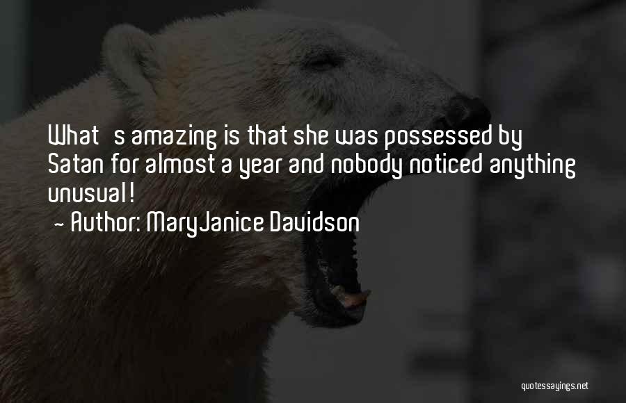 MaryJanice Davidson Quotes: What's Amazing Is That She Was Possessed By Satan For Almost A Year And Nobody Noticed Anything Unusual!