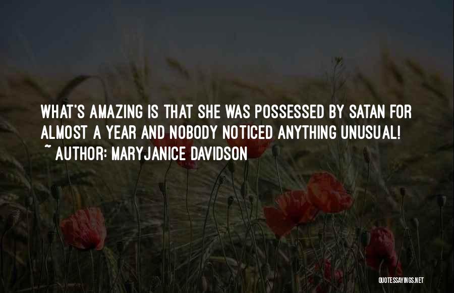 MaryJanice Davidson Quotes: What's Amazing Is That She Was Possessed By Satan For Almost A Year And Nobody Noticed Anything Unusual!