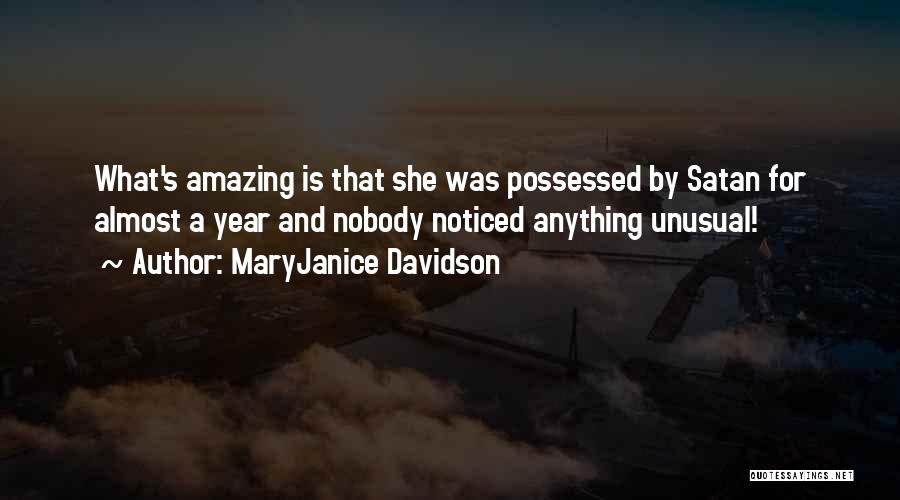 MaryJanice Davidson Quotes: What's Amazing Is That She Was Possessed By Satan For Almost A Year And Nobody Noticed Anything Unusual!