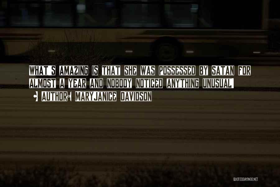 MaryJanice Davidson Quotes: What's Amazing Is That She Was Possessed By Satan For Almost A Year And Nobody Noticed Anything Unusual!