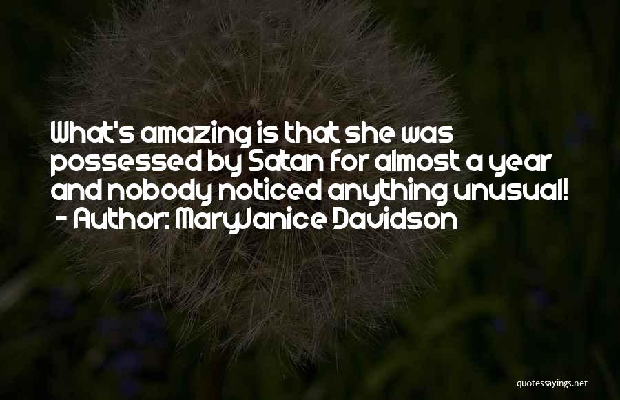 MaryJanice Davidson Quotes: What's Amazing Is That She Was Possessed By Satan For Almost A Year And Nobody Noticed Anything Unusual!