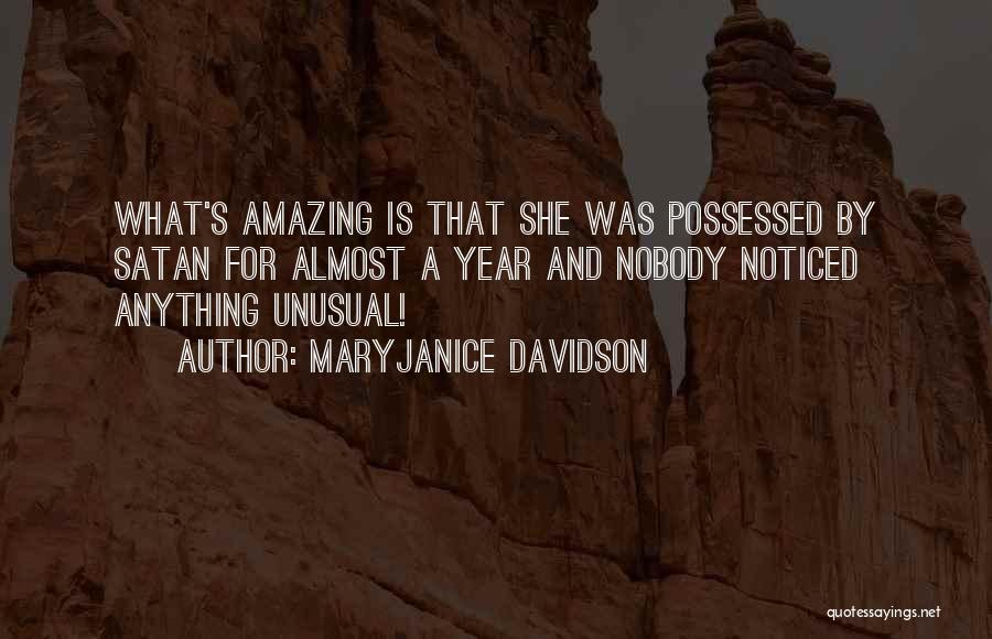 MaryJanice Davidson Quotes: What's Amazing Is That She Was Possessed By Satan For Almost A Year And Nobody Noticed Anything Unusual!