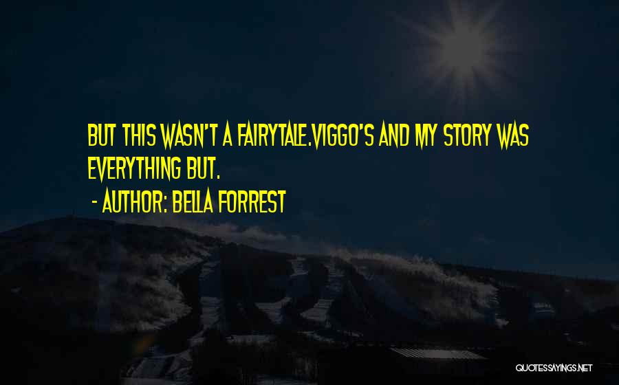 Bella Forrest Quotes: But This Wasn't A Fairytale.viggo's And My Story Was Everything But.
