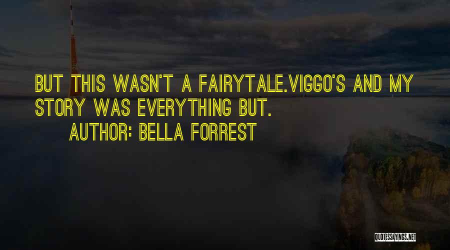 Bella Forrest Quotes: But This Wasn't A Fairytale.viggo's And My Story Was Everything But.