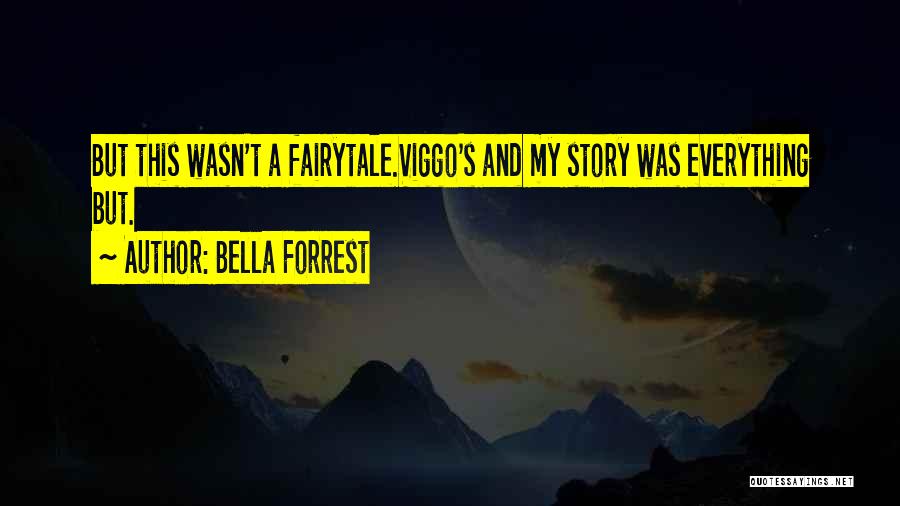 Bella Forrest Quotes: But This Wasn't A Fairytale.viggo's And My Story Was Everything But.