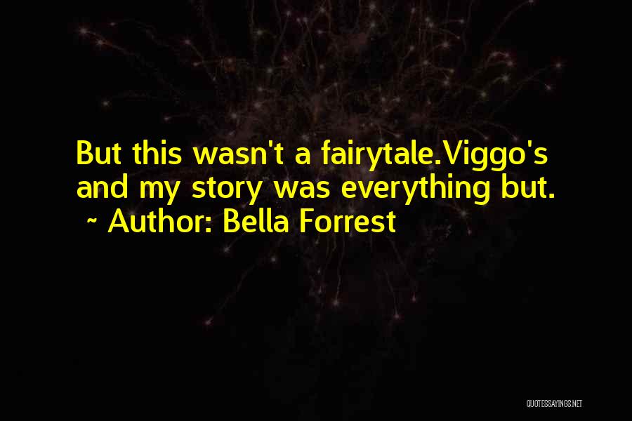 Bella Forrest Quotes: But This Wasn't A Fairytale.viggo's And My Story Was Everything But.
