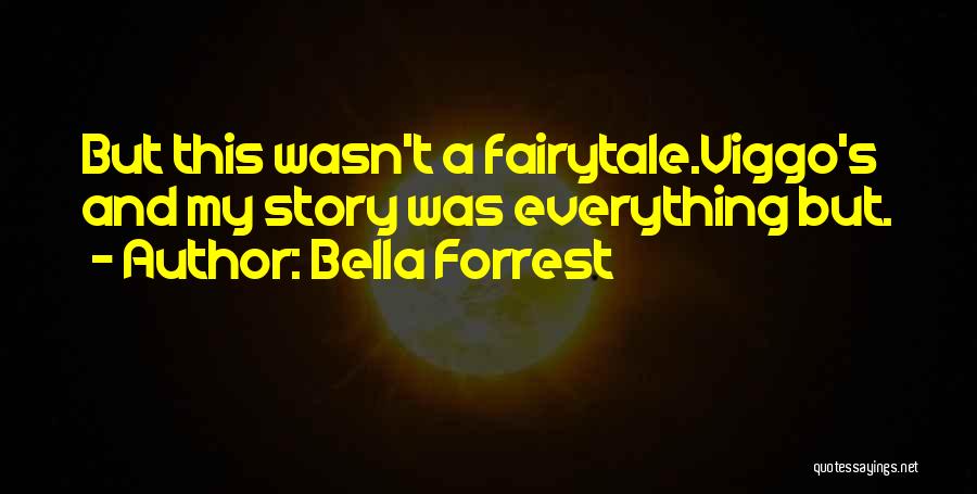Bella Forrest Quotes: But This Wasn't A Fairytale.viggo's And My Story Was Everything But.