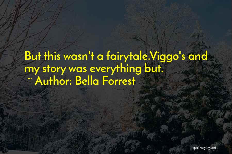 Bella Forrest Quotes: But This Wasn't A Fairytale.viggo's And My Story Was Everything But.