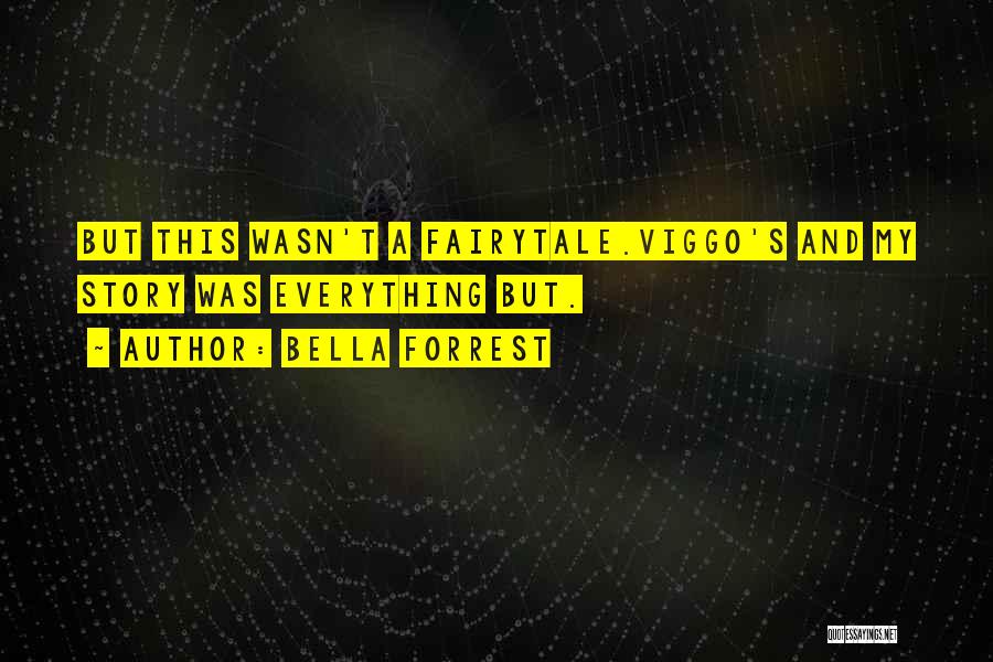 Bella Forrest Quotes: But This Wasn't A Fairytale.viggo's And My Story Was Everything But.