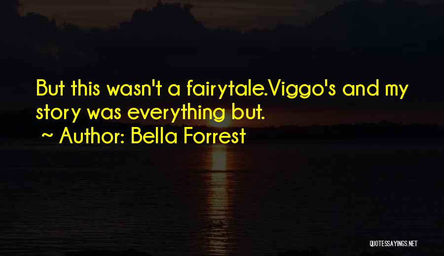 Bella Forrest Quotes: But This Wasn't A Fairytale.viggo's And My Story Was Everything But.