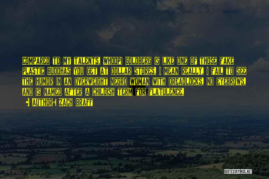 Zach Braff Quotes: Compared To My Talents, Whoopi Goldberg Is Like One Of Those Fake Plastic Buddhas You Get At Dollar Stores. I