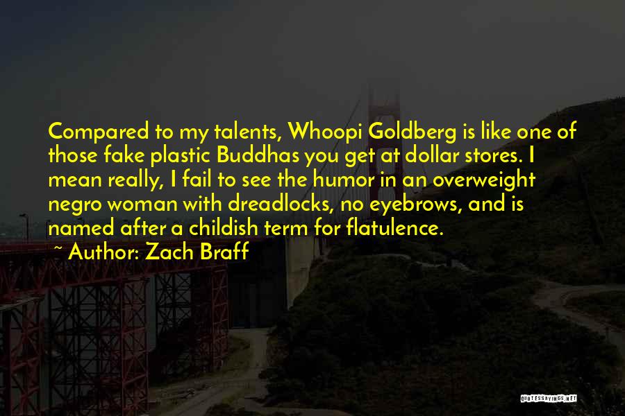 Zach Braff Quotes: Compared To My Talents, Whoopi Goldberg Is Like One Of Those Fake Plastic Buddhas You Get At Dollar Stores. I