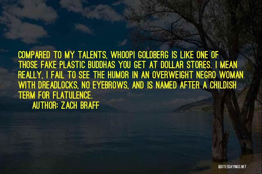 Zach Braff Quotes: Compared To My Talents, Whoopi Goldberg Is Like One Of Those Fake Plastic Buddhas You Get At Dollar Stores. I