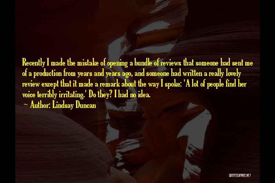 Lindsay Duncan Quotes: Recently I Made The Mistake Of Opening A Bundle Of Reviews That Someone Had Sent Me Of A Production From