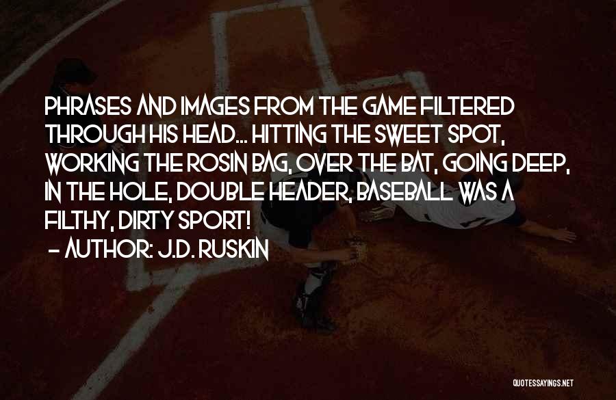 J.D. Ruskin Quotes: Phrases And Images From The Game Filtered Through His Head... Hitting The Sweet Spot, Working The Rosin Bag, Over The