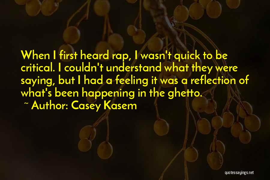 Casey Kasem Quotes: When I First Heard Rap, I Wasn't Quick To Be Critical. I Couldn't Understand What They Were Saying, But I