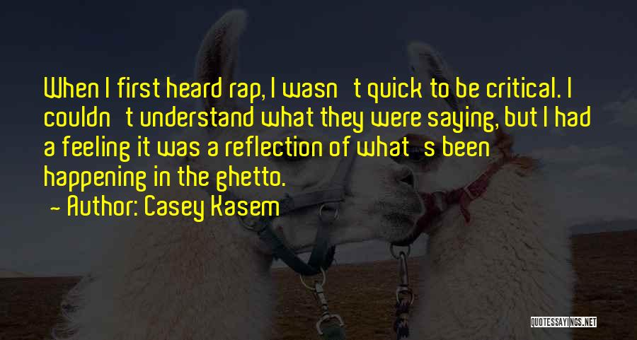 Casey Kasem Quotes: When I First Heard Rap, I Wasn't Quick To Be Critical. I Couldn't Understand What They Were Saying, But I